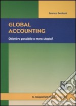 Global accounting. Obiettivo possibile o mera utopia? libro