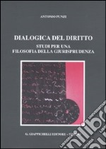 Dialogica del diritto. Studi per una filosofia della giurisprudenza libro