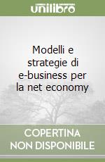 Modelli e strategie di e-business per la net economy