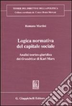 Logica normativa del capitale sociale. Analisi teorico-giuridica dei Grundrisse di Karl Marx libro