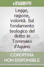 Legge, ragione, volontà. Sul fondamento teologico del diritto in Tommaso d'Aquino libro