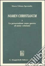 Nomen christianum. Vol. 1: La persecuzione come guerra al nome cristiano