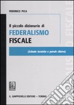 Il piccolo dizionario di federalismo fiscale libro