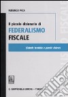 Il piccolo dizionario di federalismo fiscale libro