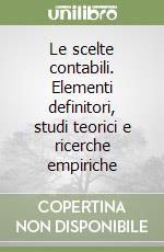 Le scelte contabili. Elementi definitori, studi teorici e ricerche empiriche