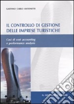 Il controllo di gestione delle imprese turistiche. Casi di cost accounting e performance analysis libro