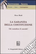 La garanzia della costituzione. Chi custodisce il custode? libro