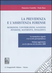 La previdenza e l'assistenza forense. Iscrizioni, contribuzioni, sanzioni, pensione, maternità, invalidità. La normativa vigente e la recente giurisprudenza libro