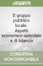 Il gruppo pubblico locale. Aspetti economico-aziendale e di bilancio