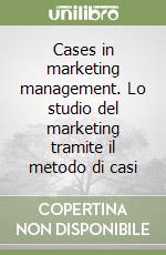 Cases in marketing management. Lo studio del marketing tramite il metodo di casi libro