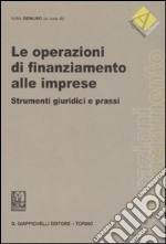 Le operazioni di finanziamento alle imprese. Strumenti giuridici e prassi libro