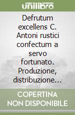 Defrutum excellens C. Antoni rustici confectum a servo fortunato. Produzione, distribuzione e qualità dei prodotti fra testimonianze e provvedimenti moderni libro