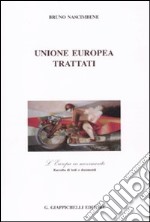 Unione Europea. Trattati. L'Europa in movimento. Raccolta di testi e documenti libro