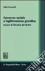Consenso sociale e legittimazione giuridica. Lezioni di filosofia del diritto libro usato