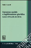 Consenso sociale e legittimazione giuridica. Lezioni di filosofia del diritto libro di Ciaramelli Fabio