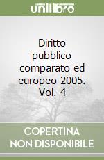Diritto pubblico comparato ed europeo 2005. Vol. 4 libro
