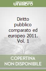 Diritto pubblico comparato ed europeo 2011. Vol. 1 libro