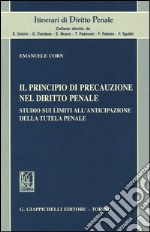 Il principio di precauzione nel diritto penale. Studio sui limiti all'anticipazione della tutela penale