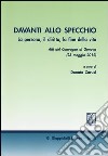 Davanti allo specchio. La persona, il diritto, la fine della vita. Atti del Convegno (Genova, 23 maggio 2012) libro di Carusi D. (cur.)