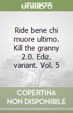 Ride bene chi muore ultimo. Kill the granny 2.0. Ediz. variant. Vol. 5 libro