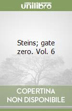 Steins; gate zero. Vol. 6 libro