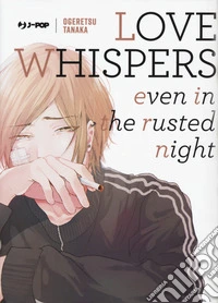 Love whispers, even in the rusted night libro