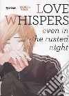 Love whispers, even in the rusted night libro