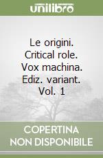 Le origini. Critical role. Vox machina. Ediz. variant. Vol. 1