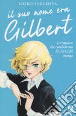 il suo nome era Gilbert. Le ragazze che cambiarono la storia del manga libro