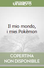 Il mio mondo, i miei Pokèmon libro