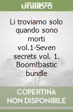 Li troviamo solo quando sono morti vol.1-Seven secrets vol. 1. Boom!bastic bundle libro