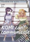 Komi can't communicate. Vol. 17 libro di Oda Tomohito