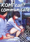 Komi can't communicate. Vol. 18 libro di Oda Tomohito