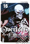 Overlord. Vol. 16 libro di Maruyama Kugane Oshio Satoshi