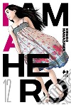 I am a hero. Nuova ediz.. Vol. 12 libro