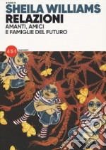 Relazioni. Amanti, amici e famiglie del futuro libro