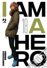 I am a hero. Nuova ediz.. Vol. 18 libro