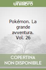 Pokémon. La grande avventura. Vol. 26