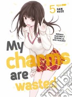 My charms are wasted. Vol. 5 libro