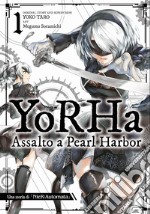 Yorha: assalto a Pearl Harbor. Una storia di NieR:automata. Vol. 1