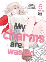 My charms are wasted. Vol. 6 libro