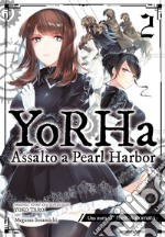 Yorha: assalto a Pearl Harbor. Una storia di NieR:automata. Vol. 2