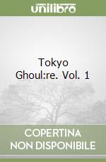 Tokyo Ghoul:re. Vol. 1