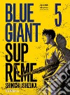 Blue giant supreme. Vol. 5 libro di Ishizuka Shinichi