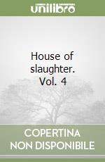 House of slaughter. Vol. 4 libro