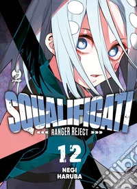 Squalificati. Ranger reject. Vol. 12 libro