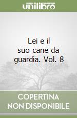 Lei e il suo cane da guardia. Vol. 8 libro