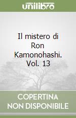 Il mistero di Ron Kamonohashi. Vol. 13 libro