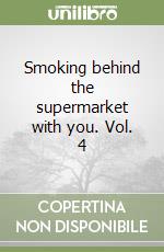 Smoking behind the supermarket with you. Vol. 4 libro