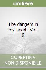 The dangers in my heart. Vol. 8 libro